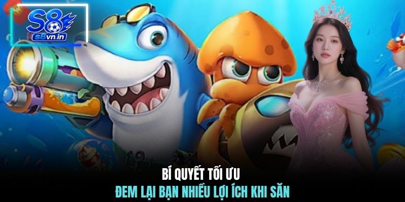 Bí Kíp Chơi Bắn Cá Vũ Trụ - Săn Thưởng Khổng Lồ Cùng S8 2 Bí quyết tối ưu đem lại bạn nhiều lợi ích khi săn