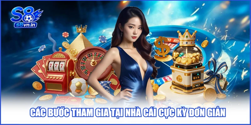 Các bước tham gia tại nhà cái S8 cực kỳ đơn giản